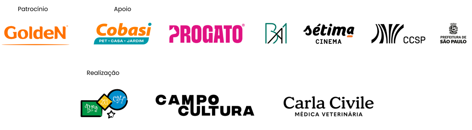 Patrocínio: GoldeN. Apoio: Cobasi, ProGato, BA1, Sétima Cinema, CCSP e Prefeitura de São Paulo. Realização: Brazuca, Campo Cultura e Carla Civile Médica Veterinária